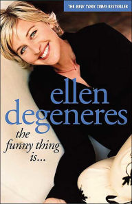 Title: The Funny Thing Is..., Author: Ellen DeGeneres
