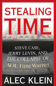 Stealing Time: Steve Case, Jerry Levin, and the Collapse of AOL Time Warner