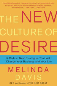 Title: The New Culture of Desire: 5 Radical New Strategies That Will Change Your Business and Your Life, Author: Melinda Davis