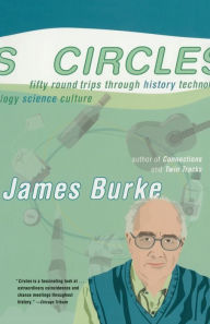 Title: Circles: Fifty Round Trips Through History Technology Science Culture, Author: James Burke