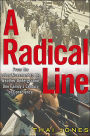 A Radical Line: From the Labor Movement to the Weather Underground, One Family's Century of Conscience