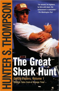 Title: The Great Shark Hunt: Strange Tales from a Strange Time, Author: Hunter S. Thompson