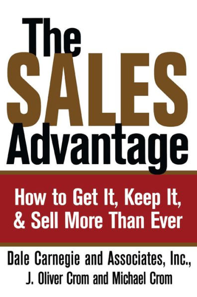 The Sales Advantage: How to Get It, Keep It, & Sell More Than Ever