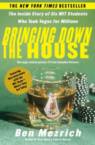 Title: Bringing Down the House: The Inside Story of Six M.I.T. Students Who Took Vegas for Millions, Author: Ben Mezrich