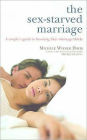 The Sex-Starved Marriage : A Couple's Guide to Boosting Their Marriage Libido