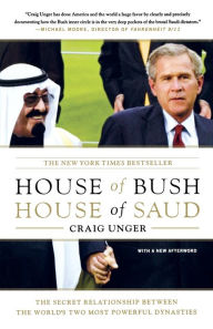 Title: House of Bush, House of Saud: The Secret Relationship Between the World's Two Most Powerful Dynasties, Author: Craig Unger
