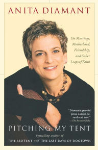 Title: Pitching My Tent: On Marriage, Motherhood, Friendship, and Other Leaps of Faith, Author: Anita Diamant