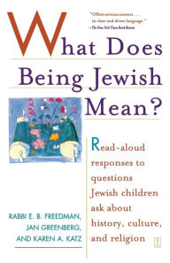 Title: What Does Being Jewish Mean?: Read-Aloud Responses to Questions Jewish Children Ask about History, Culture, and Religion, Author: E.b. Freedman