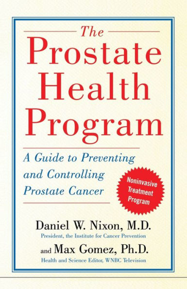 The Prostate Health Program: A Guide to Preventing and Controlling Prostate Cancer