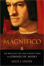 Magnifico: The Brilliant Life and Violent Times of Lorenzo de' Medici