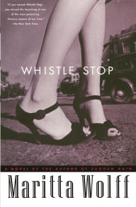 Title: Whistle Stop: A Novel, Author: Maritta Wolff
