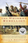 Alternative view 1 of The Whiskey Rebellion: George Washington, Alexander Hamilton, and the Frontier Rebels Who Challenged America's Newfound Sovereignty