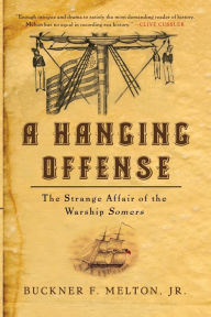 Title: A Hanging Offense: The Strange Affair of the Warship Somers, Author: Buckner Melton Jr. Jr.