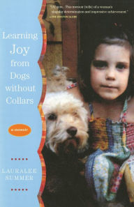 Title: Learning Joy from Dogs without Collars: A Memoir, Author: Lauralee Summer