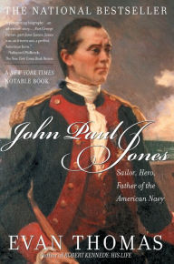 Title: John Paul Jones: Sailor, Hero, Father of the American Navy, Author: Evan Thomas