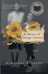 Title: Evidence of Things Unseen, Author: Marianne Wiggins