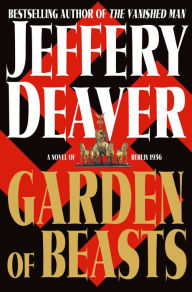 Title: Garden of Beasts: A Novel of Berlin 1936, Author: Jeffery Deaver