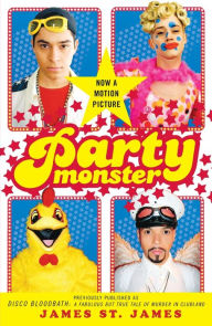 Title: Party Monster: A Fabulous But True Tale of Murder in Clubland, Author: James St. James