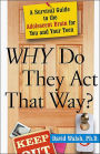 Why Do They Act That Way?: A Survival Guide to the Adolescent Brain for You and Your Teen
