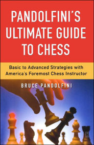 Title: Pandolfini's Ultimate Guide to Chess, Author: Bruce Pandolfini