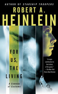 Title: For Us, the Living: A Comedy of Customs, Author: Robert A. Heinlein