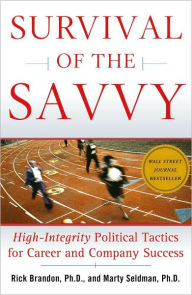 Title: Survival of the Savvy: High-Integrity Political Tactics for Career and Company Success, Author: Rick Brandon Ph.D.