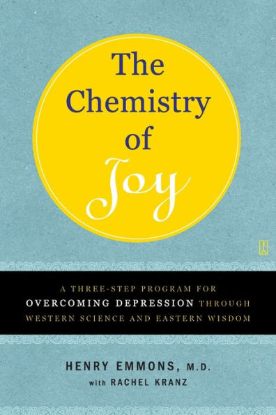 The Chemistry of Joy: A Three-Step Program for Overcoming Depression Through Western Science and Eastern Wisdom