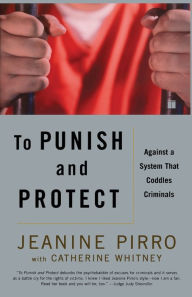 Title: To Punish and Protect: Against a System That Coddles Criminals, Author: Jeanine Pirro