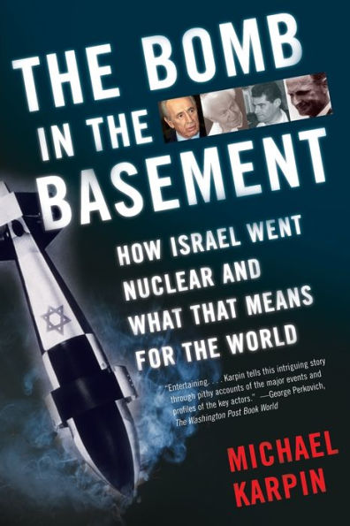 The Bomb in the Basement: How Israel Went Nuclear and What That Means for the World