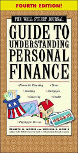 The Wall Street Journal Guide to Understanding Personal Finance: Mortgages, Banking, Taxes, Investing, Financial Planning, Credit, Paying for Tuition