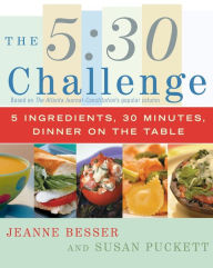 Title: The 5:30 Challenge: 5 Ingredients, 30 Minutes, Dinner on the Table, Author: Jeanne Besser