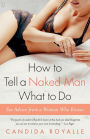How to Tell a Naked Man What to Do: Sex Advice from a Woman Who Knows
