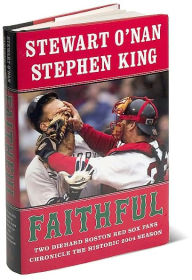 Faithful: Two Diehard Boston Red Sox Fans Chronicle the Historic 2004 Season