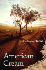 Title: American Cream: A Novel, Author: Catherine Tudish