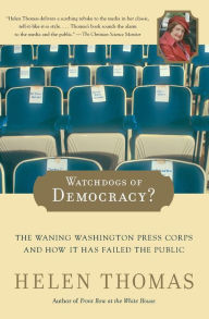 Watchdogs of Democracy?: The Waning Washington Press Corps and How It Has Failed the Public