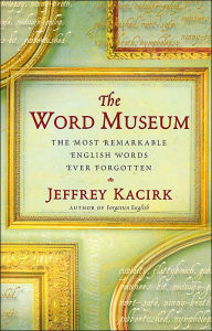 Word Museum: The Most Remarkable English Words Ever Forgotten