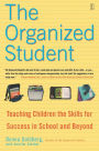 The Organized Student: Teaching Children the Skills for Success in School and Beyond
