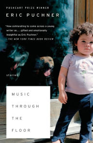 Title: Music Through the Floor: Stories, Author: Eric Puchner