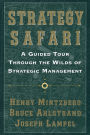 Strategy Safari: A Guided Tour through the Wilds of Strategic Management