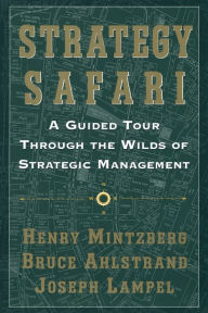 Title: Strategy Safari: A Guided Tour Through The Wilds of Strategic Mangament, Author: Henry Mintzberg