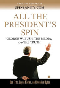 Title: All the President's Spin: George W. Bush, the Media, and the Truth, Author: Ben Fritz