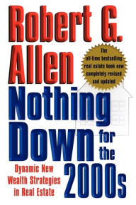 Title: Nothing Down for the 2000s: Dynamic New Wealth Strategies in Real Estate, Author: Robert G. Allen