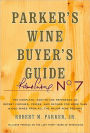 Parker's Wine Buyer's Guide, 7th Edition, The Complete Easy-To-Use Reference on Recent Vintages, Prices, and Ratings for More than 8,000 Wines from All the Major Wine Regions