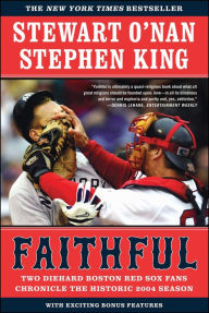 Title: Faithful: Two Diehard Boston Red Sox Fans Chronicle the Historic 2004 Season, Author: Stewart O'Nan
