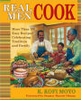 Real Men Cook: More Than 100 Easy Recipes Celebrating Tradition and Family