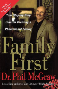 Title: Family First: Your Step-by-Step Plan for Creating a Phenomenal Family, Author: Phillip C. McGraw