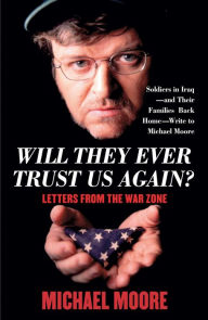 Title: Will They Ever Trust Us Again?: Letters from the War Zone, Author: Michael Moore