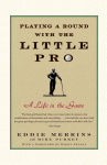 Alternative view 1 of Playing a Round with the Little Pro: A Life in the Game