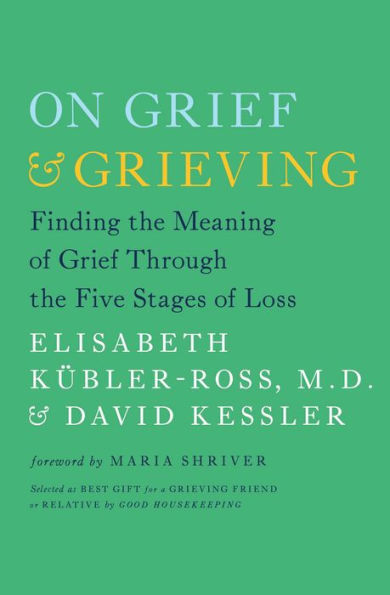 On Grief and Grieving: Finding the Meaning of Grief Through the Five Stages of Loss