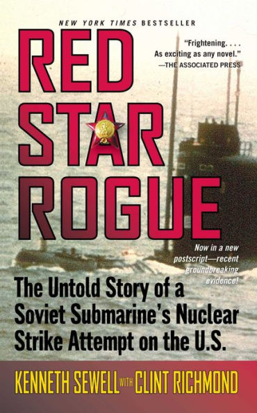 Red Star Rogue: The Untold Story of a Soviet Submarine's Nuclear Strike Attempt on the U.S.